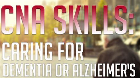 CNA Skills: Caring For Dementia or Alzheimer's Patients - YouTube