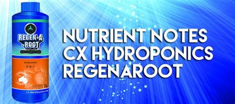 Nutrient Notes Cx Hydroponics Regenaroot
