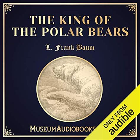 The King Of The Polar Bears Audiobook L Frank Baum Au