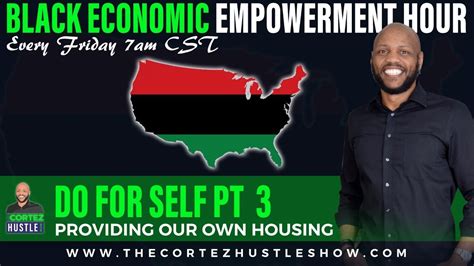 Black Economic Empowerment Hour Do For Self Pt 3 Providing Our Own