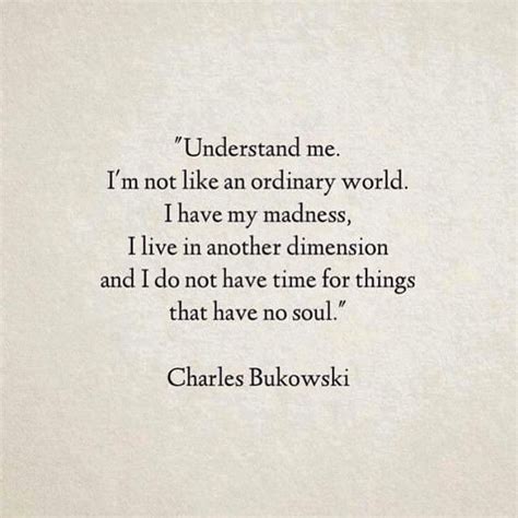 Understand Me Im Not Like An Ordinary World Bukowski Book Quotes