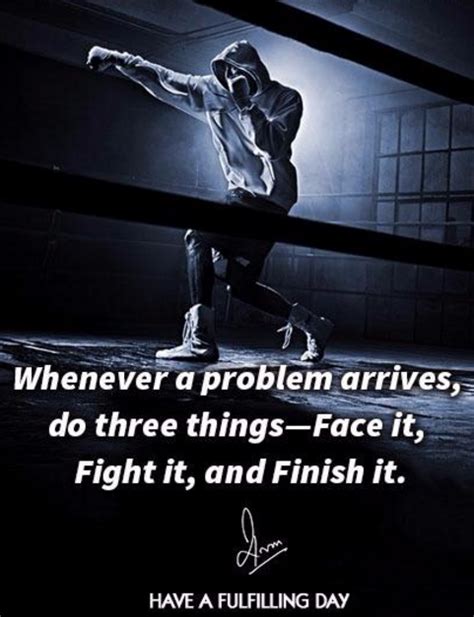 Whenever A Problem Arrives Do Three Things Face It Fight It And