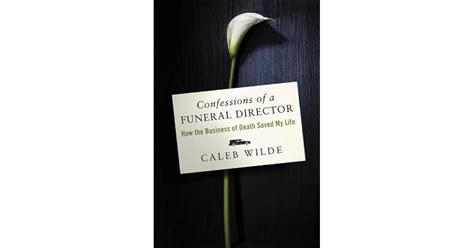 Confessions Of A Funeral Director How The Business Of Death Saved My