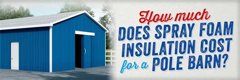 How much does it cost to spray foam a metal building. How Much Does Spray Foam Insulation Cost for a Pole Barn? (Prices/Rates/Factors)