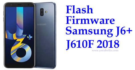 Características del móvil samsung galaxy j6 plus. Cara Flash Stock Firmware Samsung J6 Plus 2018 J610F ...