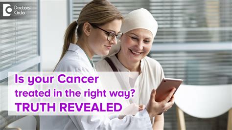 Make Sure Your Cancer Is Treated In The Right Way Know How Dr