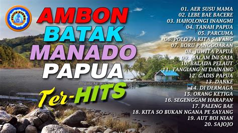 Ambon Batak Manado Papua Terhits Full Album Official Music Video Youtube