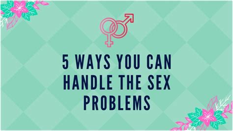 Relationships 5 Ways You Can Handle The Sex Problems ~ Information