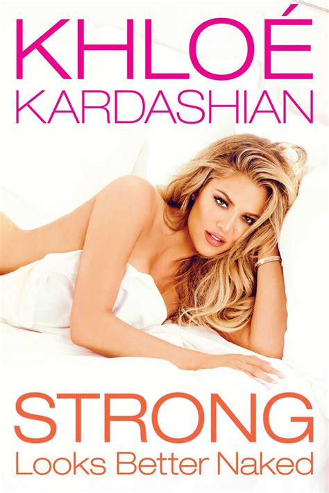 Strong Looks Better Naked by Khloé Kardashian Goodreads