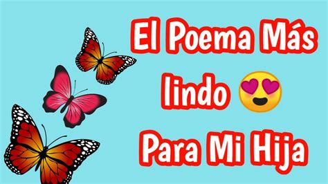El Poema Mas Lindo Para Mi Hija Hija Vuela Como Mariposa Youtube