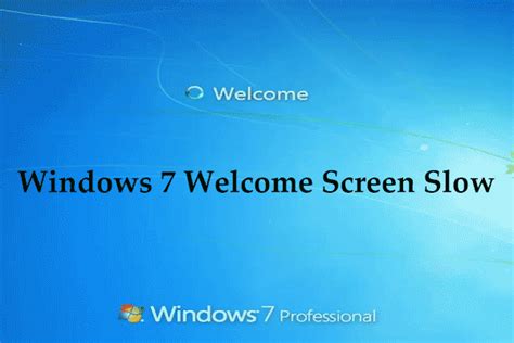 How To Fix Windows 7 Welcome Screen Slow Tips Are Here