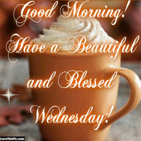 good morning have a beautiful and blessed wednesday wednesday morning greetings wednesday