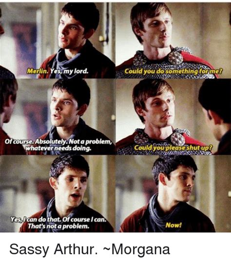 Merlin Yes My Lord Of Course Absolutely Notaproblem Whatever Needs