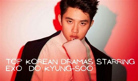 Top Korean Dramas Starring Exo Do Kyung Soo Korean Lovey