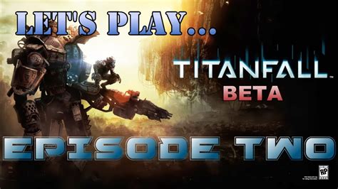 Lets Play Titanfall Beta Episode Two Brutal Lag And Titan