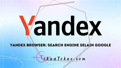 Yandex Browser Sejarah Kelebihan Dan Cara Menggunakannya