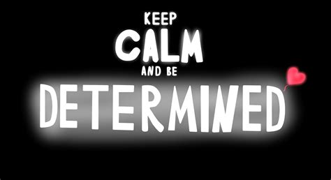 Keep Calm And Be Determined