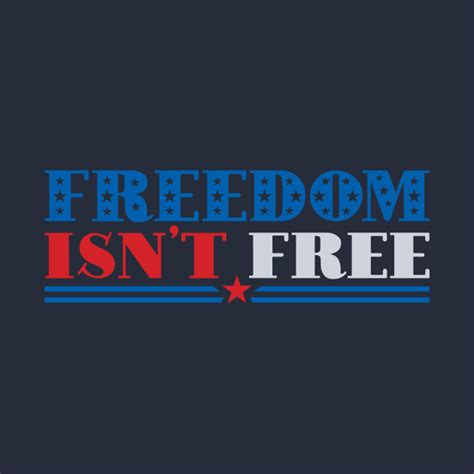Freedom Isn T Free Freedom Isnt Free Pin Teepublic