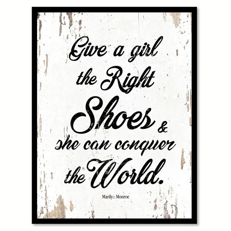 Give A Girl The Right Shoes And She Can Conquer The World Marilyn Monroe Quote Saying White