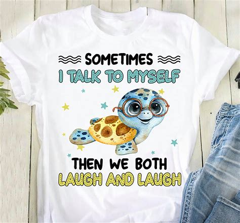 Turtle Sometimes I Talk To Myself Then We Both Laugh And Laugh Etsy
