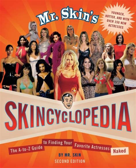 Mr Skin S Skincyclopedia The A To Z Guide To Finding Your Favorite Actresses Naked By Mr Skin