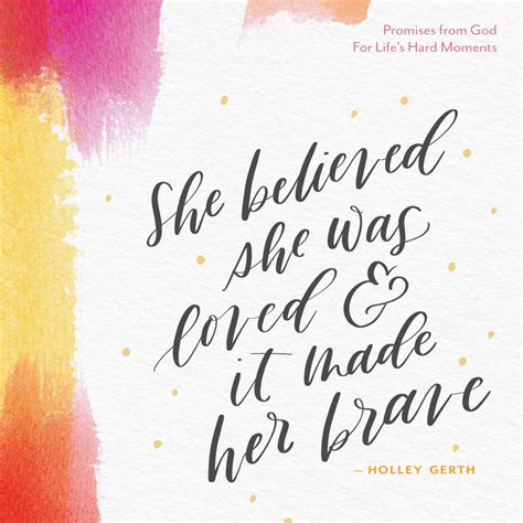 She Believed She Was Loved And It Made Her Brave Holley Gerth