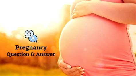 Pregnancy Questions And Answers Woms