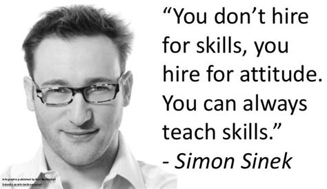 “you Dont Hire For Skills You Hire For Attitude You Can Always Teach