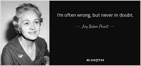 Ivy Baker Priest Quote Im Often Wrong But Never In Doubt