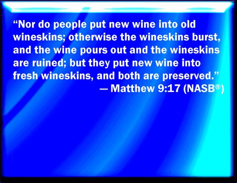 Matthew 917 Neither Do Men Put New Wine Into Old Bottles Else The