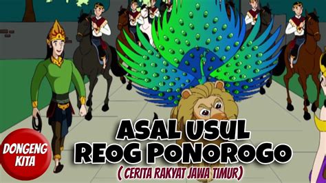 Asal Usul Reog Ponorogo Cerita Rakyat Jawa Timur Dongeng Kita Youtube