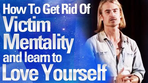 How To Get Rid Of Victim Mentality And Learn To Love Yourself Andy