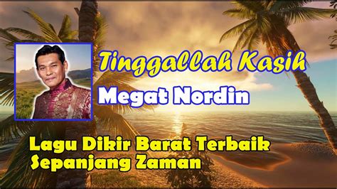 Megat Nordin Tinggallah Kasih Video Lirik Lagu Dikir Barat Asli