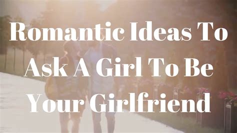 9 Romantic Ideas To Ask A Girl To Be Your Girlfriend Youtube