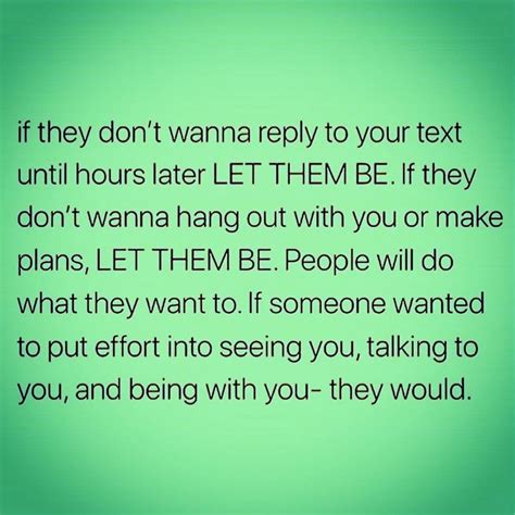 If They Dont Wanna Reply To Your Text Until Hours Later Let Them Be