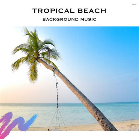 Tropical Beach Background Music Album By Relaxing Radiance Spotify