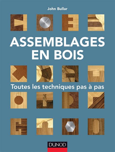 Assemblages en bois Toutes les techniques pas à pas Livre Bricolage