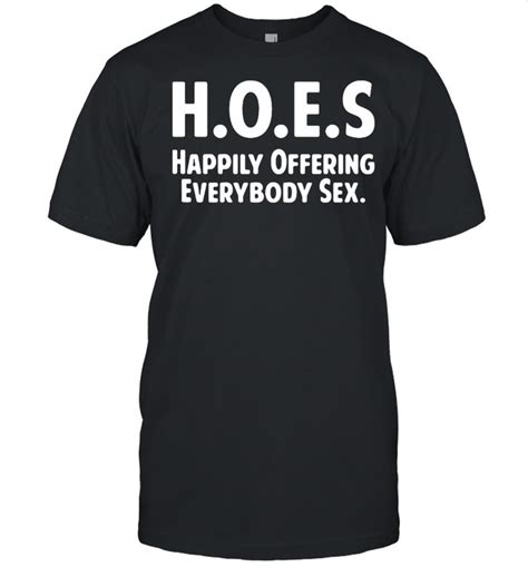 Hoes Happily Offering Everybody Sex T Shirt Tshirt Hoodie Sweatshirt Long Sleeve Youth