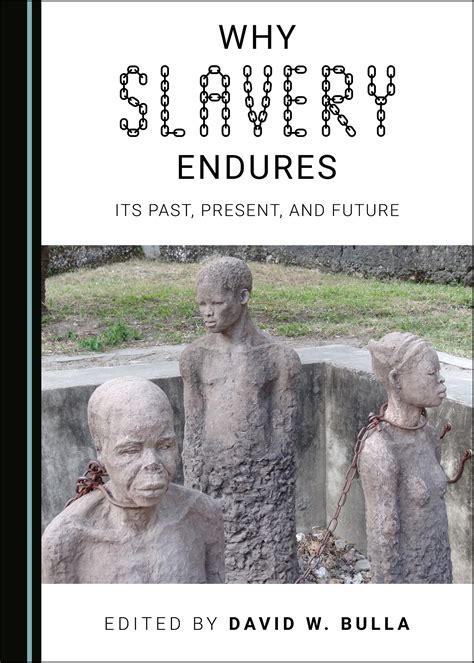 why slavery endures its past present and future cambridge scholars publishing