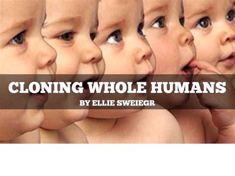 Cloning Whole Humans By Ellie Sweiger