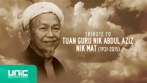 Keinginan untuk mengenali tuan guru nik abdul aziz, membawa saya kepada pengembaraan seorang diri pada tahun berikutnya semasa di tingkatan 4. Bintang Syurga : Tribute to Almarhum Tuan Guru Nik Abdul ...