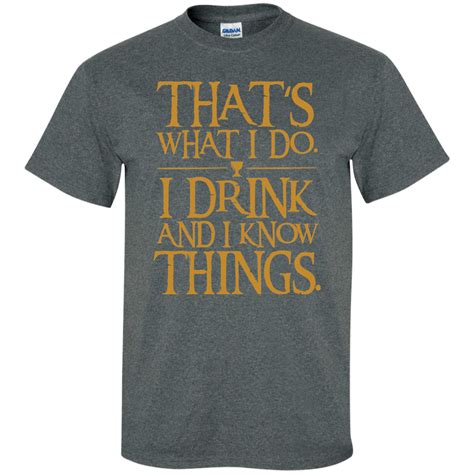 I Drink And I Know Things Drinking Funny T Shirt The Wholesale T