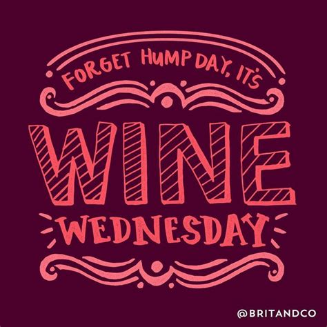 The Phrase For Forget Hump Day Its Wine Wednesday