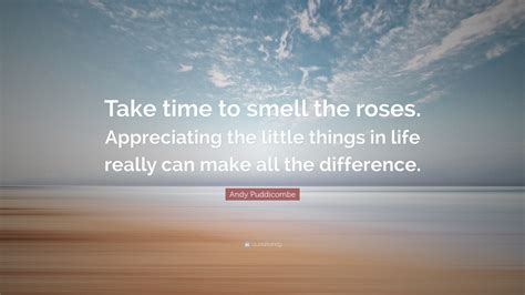 andy puddicombe quote “take time to smell the roses appreciating the little things in life