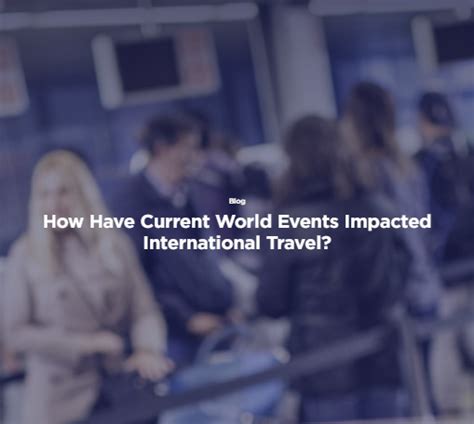 How Have Current World Events Impacted International Travel Business