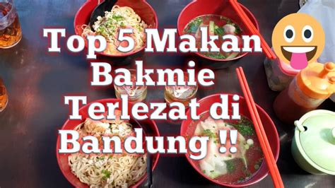 Top 5 Makan Bakmi Terenak Di Bandung Youtube
