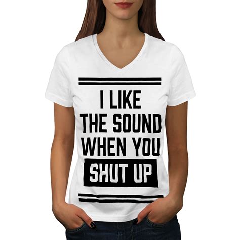 Wellcoda Shut Up Offensive Funny Womens V Neck T Shirt Be Graphic