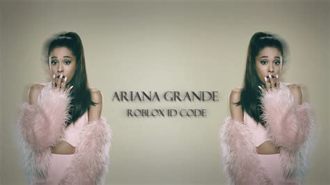 Ariana Grande Roblox Id Codes Part 3 Youtube
