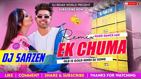 Dj Sarzen Mix Ek Chuma Tu Mujko Udhar De Do Romantic Hindi Dj Song Dj Remix World Youtube