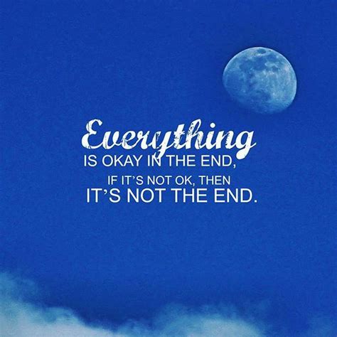 Everything Is Okay In The End If Its Not Okay Thenits Not The End